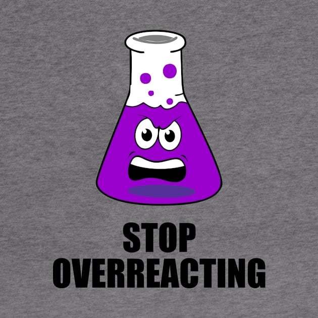 stop overreacting funny design chemistry by Typography Dose